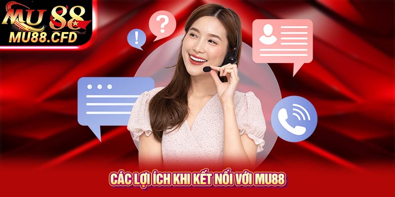 Các lợi ích khi kết nối với Mu88