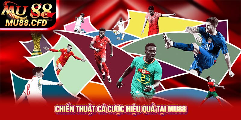 Chiến Thuật Cá Cược Hiệu Quả Tại Mu88