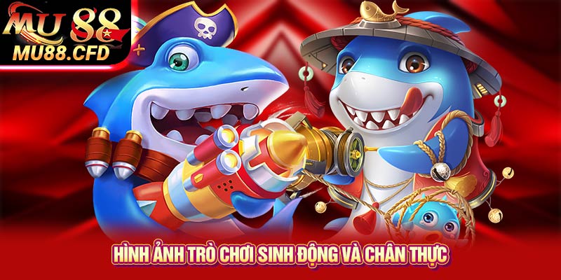 Hình ảnh trò chơi sinh động và chân thực