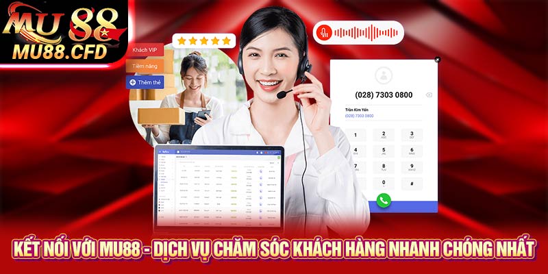 Kết nối với Mu88 - Dịch vụ chăm sóc khách hàng nhanh chóng nhất