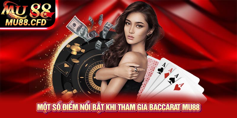 Một số điểm nổi bật khi tham gia Baccarat Mu88