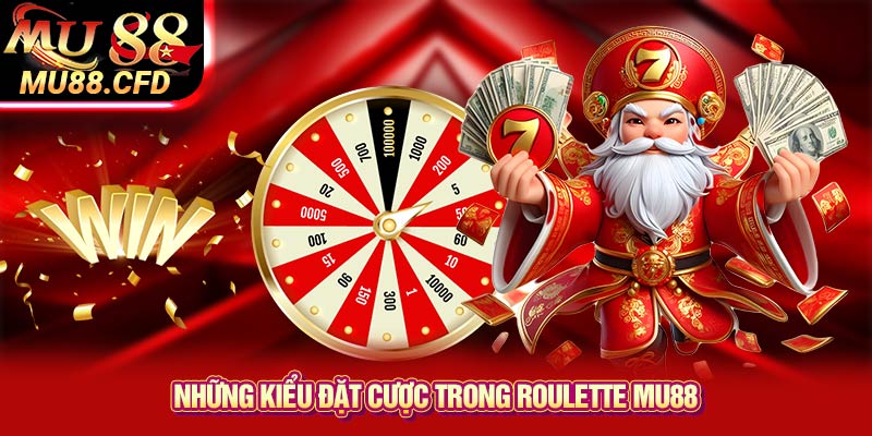 Những kiểu đặt cược trong Roulette Mu88