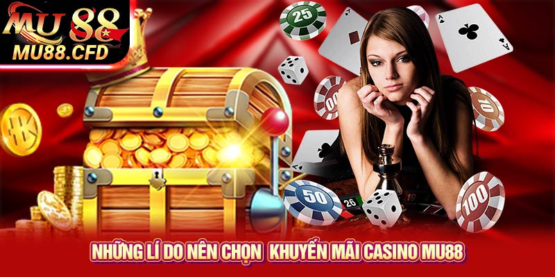 Những lí do nên chọn khuyến mãi Casino Mu88