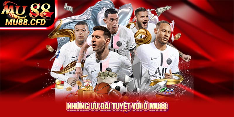 Những Ưu Đãi Tuyệt Vời Ở Mu88