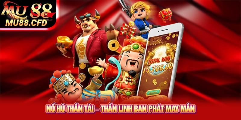 Nổ Hũ Thần Tài – Thần Linh Ban Phát May Mắn