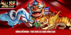 Rồng Hổ Mu88 - trò chơi cá cược đỉnh cao