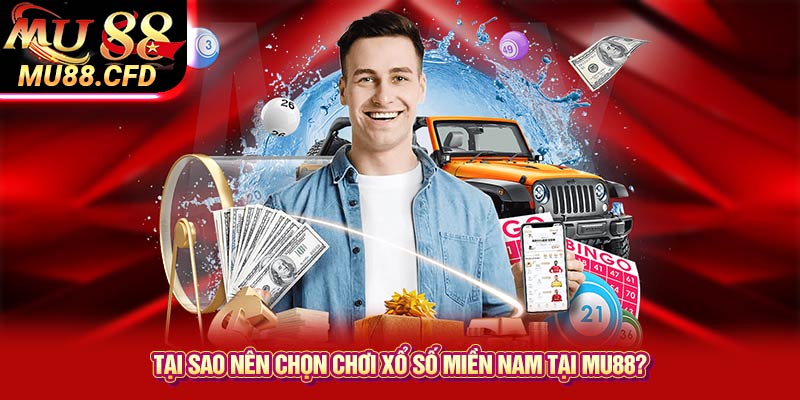 Tại sao nên chọn chơi xổ số miền Nam tại Mu88?