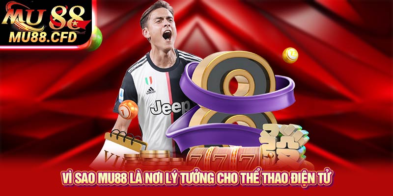 Vì Sao Mu88 Là Nơi Lý Tưởng Cho Thể Thao Điện Tử