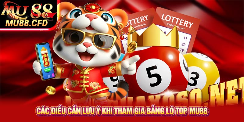 Các Điều Cần Lưu Ý Khi Tham Gia Bảng Lô Top Mu88