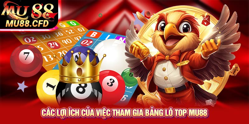 Các Lợi Ích Của Việc Tham Gia Bảng Lô Top Mu88